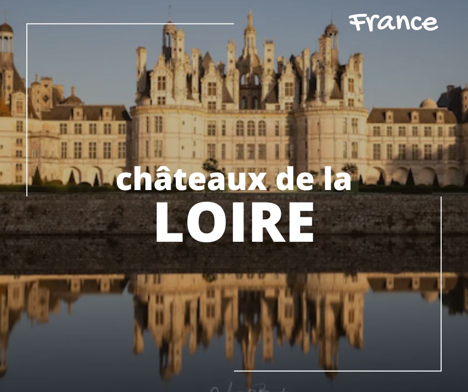 visiter les châteaux de la loire