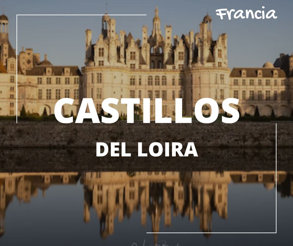 visitar castillos del loira